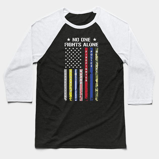 Not One Fights Alone  Corrections  Dispatch  EMS  Nurse  Firefighter  Police - Military Baseball T-Shirt by jonathanptk